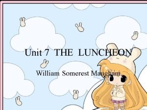 Unit 7 THE LUNCHEON William Somerest Maugham Information