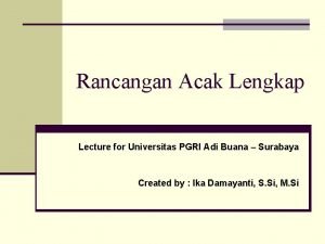 Rancangan Acak Lengkap Lecture for Universitas PGRI Adi