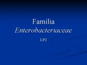 Familia Enterobacteriaceae LP 2 GENUL Escherichia Caractere generale