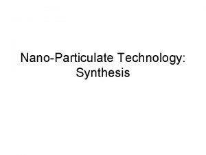NanoParticulate Technology Synthesis Feynmans Vision in 1959 There