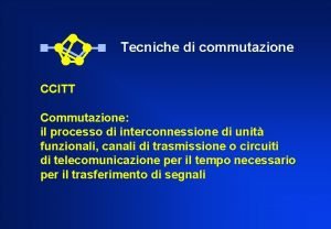 Tecniche di commutazione CCITT Commutazione il processo di