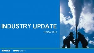 INDUSTRY UPDATE NZGW 2019 AGENDA 1 Ecolab Overview