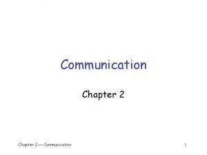Communication Chapter 2 Communication 1 Communication q Layered