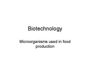 Biotechnology Microorganisms used in food production Yeast fungus