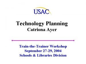 Technology Planning Catriona Ayer TraintheTrainer Workshop September 27