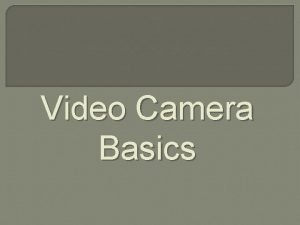 Digital video camera basics Digital video camera basics