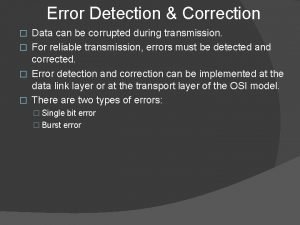 Error Detection Correction Data can be corrupted during