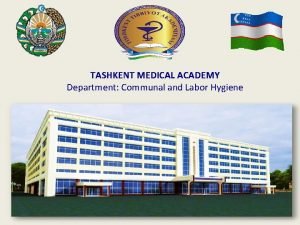 TASHKENT MEDICAL ACADEMY Department Communal and Labor Hygiene