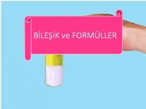 BLEK ve FORMLLER BLEKLER ve BLEKLERN ZELLKLER Bileikler