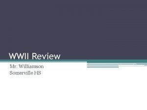 WWII Review Mr Williamson Somerville HS Format 20