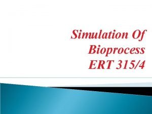 Simulation Of Bioprocess ERT 3154 Introduction Stages of