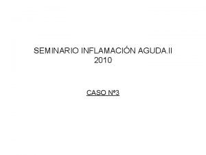 SEMINARIO INFLAMACIN AGUDA ll 2010 CASO N 3