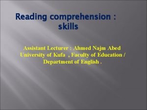 Reading comprehension skills Assistant Lecturer Ahmed Najm Abed