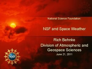 National Science Foundation NSF and Space Weather Rich