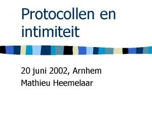 Protocollen en intimiteit 20 juni 2002 Arnhem Mathieu