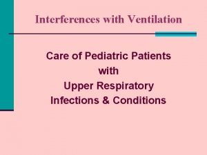 Interferences with Ventilation Care of Pediatric Patients with