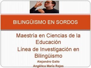 BILINGISMO EN SORDOS Maestra en Ciencias de la