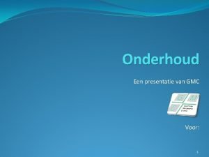 Onderhoud Een presentatie van GMC Voor 1 Introductie