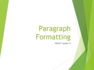 Paragraph Formatting MOAC Lesson 4 Paragraph Formatting Process Paragraph Formatting MOAC Lesson 4 Paragraph Formatting Process