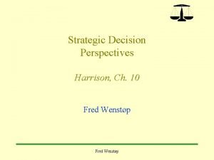 Strategic Decision Perspectives Harrison Ch 10 Fred Wenstp