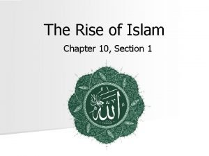 Chapter 10 section 1 the rise of islam