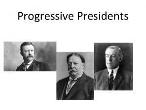 Progressive Presidents Theodore Roosevelt Born into a wealthy