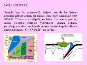 5 GRANULTLER Granulit hem bir metamorfik fasiyes hem