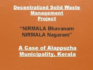 Decentralized Solid Waste Management Project NIRMALA Bhavanam NIRMALA