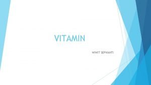 VITAMIN WIWIT SEPVIANTI VITAMIN Vitamin adalah zat esensial