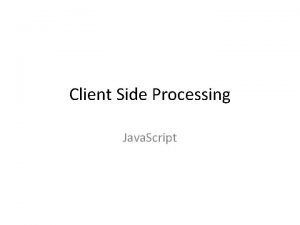 Client Side Processing Java Script Java Script Process