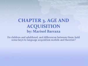 CHAPTER 3 AGE AND ACQUISITION by Marisol Barraza