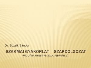 Dr Bozsik Sndor SZAKMAI GYAKORLAT SZAKDOLGOZAT UTOLJRA FRISSTVE