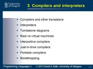 3 Compilers and interpreters Compilers and other translators