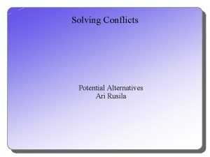 Solving Conflicts Potential Alternatives Ari Rusila MultiTrack Diplomacy