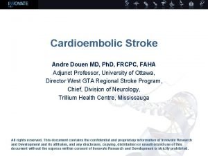 Cardioembolic Stroke Andre Douen MD Ph D FRCPC