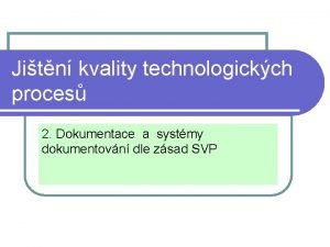 Jitn kvality technologickch proces 2 Dokumentace a systmy