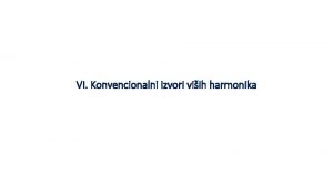 VI Konvencionalni izvori viih harmonika Izvori viih harmonika