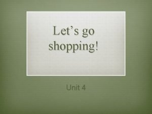 Unit 4 let's go shopping