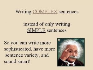 Writing COMPLEX sentences instead of only writing SIMPLE