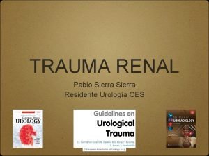 TRAUMA RENAL Pablo Sierra Residente Urologa CES TRAUMA