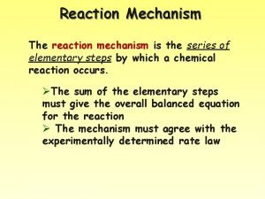 Reaction Mechanism The reaction mechanism is the series