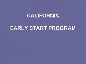 CALIFORNIA EARLY START PROGRAM California Early Start Originally
