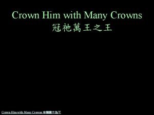 Crown Him with Many Crowns Crown Him with