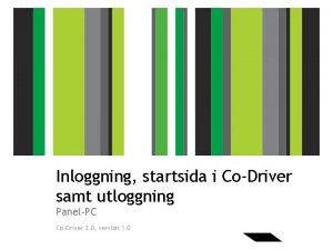 Inloggning startsida i CoDriver samt utloggning PanelPC CoDriver