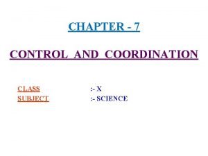 CHAPTER 7 CONTROL AND COORDINATION CLASS SUBJECT X