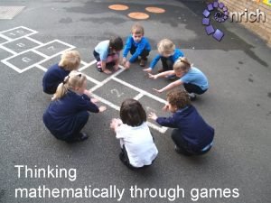 Thinking mathematically through games If you ask mathematicians