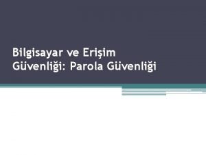 Bilgisayar ve Eriim Gvenlii Parola Gvenlii Parolalar genel