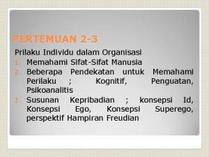 PERTEMUAN 2 3 Prilaku Individu dalam Organisasi 1