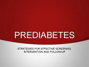 PREDIABETES STRATEGIES FOR EFFECTIVE SCREENING INTERVENTION AND FOLLOWUP