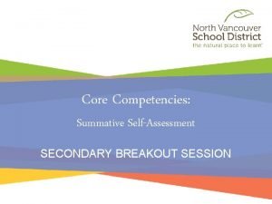 Core Competencies Summative SelfAssessment SECONDARY BREAKOUT SESSION MayWhat